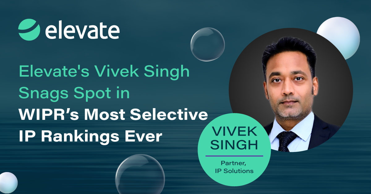 Elevate’s Vivek Singh Snags Spot in WIPR’s Most Selective IP Rankings Ever
